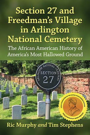Section 27 and Freedman's Village in Arlington National Cemetery: The African American History of America's Most Hallowed Ground image number 0