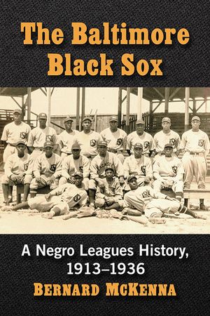 The Baltimore Black Sox: A Negro Leagues History, 1913-1936 image number 0