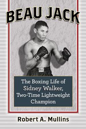 Beau Jack: The Boxing Life of Sidney Walker, Two-Time Lightweight Champion image number 0