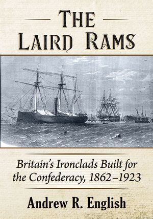 The Laird Rams: Britain's Ironclads Built for the Confederacy, 1862-1923 image number 0