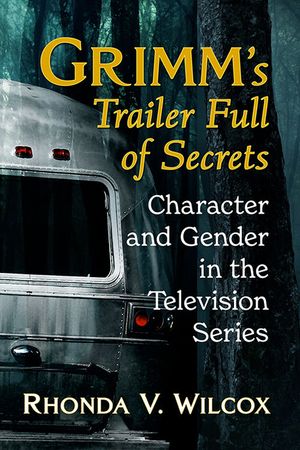 Grimm's Trailer Full of Secrets: Character and Gender in the Television Series image number 0