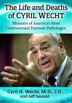 The Life and Deaths of Cyril Wecht: Memoirs of America's Most Controversial Forensic Pathologist image number 0