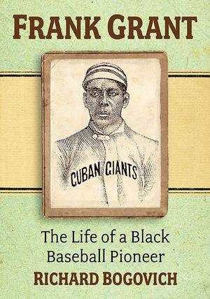 Frank Grant: The Life of a Black Baseball Pioneer image number 0