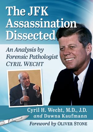 The JFK Assassination Dissected: An Analysis by Forensic Pathologist Cyril Wecht image number 0