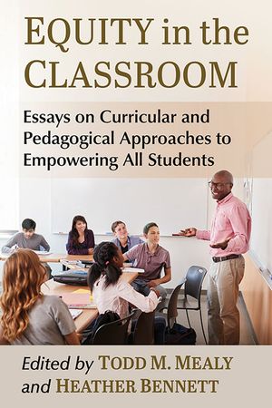 Equity in the Classroom: Essays on Curricular and Pedagogical Approaches to Empowering All Students image number 0
