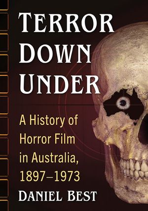 Terror Down Under: A History of Horror Film in Australia, 1897-1973 image number 0