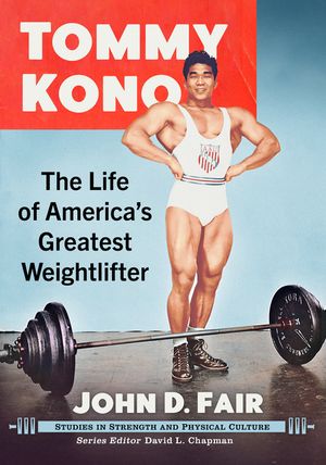 Tommy Kono: The Life of America's Greatest Weightlifter image number 0