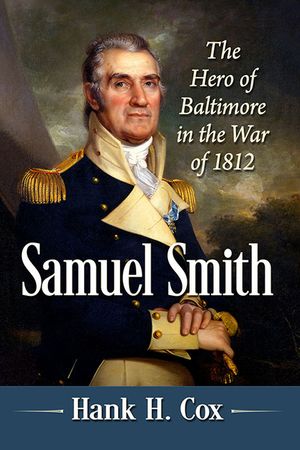Samuel Smith: The Hero of Baltimore in the War of 1812 image number 0