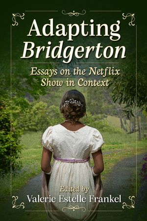 Adapting Bridgerton: Essays on the Netflix Show in Context image number 0
