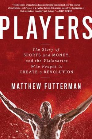 Players: The Story of Sports and Money, and the Visionaries Who Fought to Create a Revolution image number 0