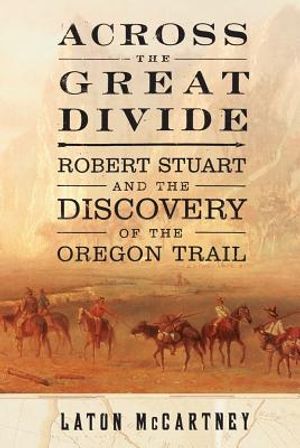 Across the Great Divide: Robert Stuart and the Discovery of the Oregon Trail image number 0