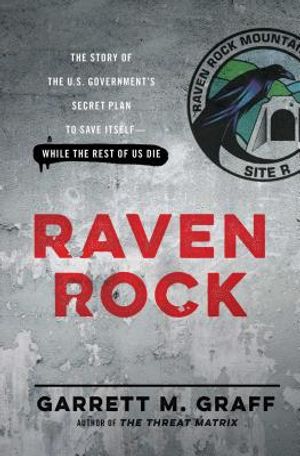 Raven Rock: The Story of the U.S. Government's Secret Plan to Save Itself--While the Rest of Us Die image number 0