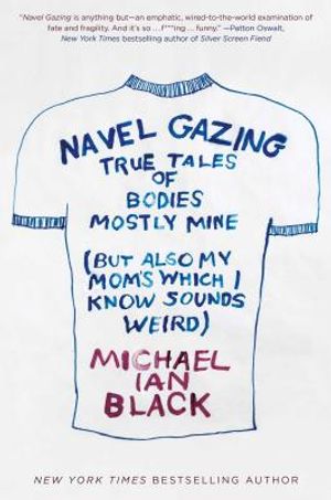 Navel Gazing: True Tales of Bodies, Mostly Mine (But Also My Mom's, Which I Know Sounds Weird) image number 0