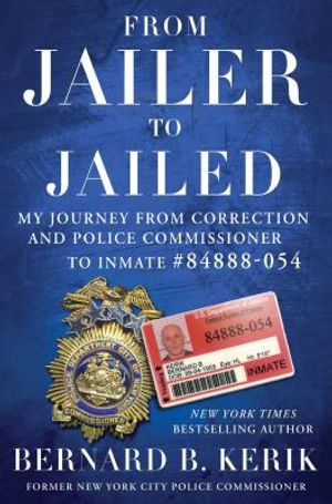 From Jailer to Jailed: My Journey from Correction and Police Commissioner to Inmate #84888-054 image number 0