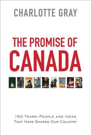 The Promise of Canada: 150 Years--People and Ideas That Have Shaped Our Country image number 0