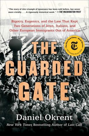 The Guarded Gate: Bigotry, Eugenics, and the Law That Kept Two Generations of Jews, Italians, and Other European Immigrants Out of Ameri image number 0