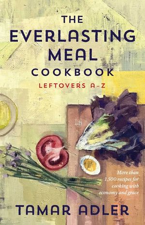 An Everlasting Meal Cookbook: Recipes for Leftovers A-Z image number 0