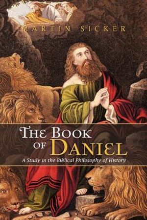 The Book of Daniel: A Study in the Biblical Philosophy of History image number 0