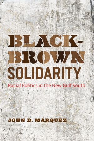 Black-Brown Solidarity: Racial Politics in the New Gulf South image number 0