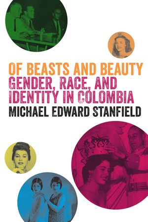Of Beasts and Beauty: Gender, Race, and Identity in Colombia image number 0