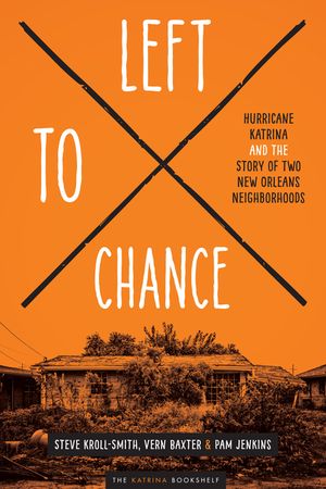 Left to Chance: Hurricane Katrina and the Story of Two New Orleans Neighborhoods image number 0