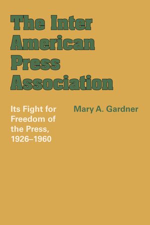The Inter American Press Association: Its Fight for Freedom of the Press, 1926-1960 image number 0
