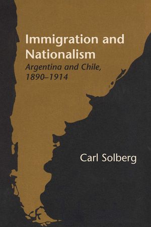 Immigration and Nationalism: Argentina and Chile, 1890-1914 image number 0