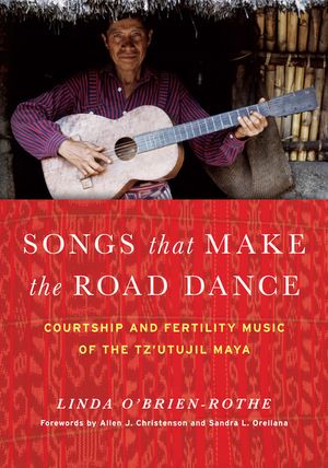 Songs That Make the Road Dance: Courtship and Fertility Music of the Tz'utujil Maya image number 0