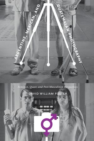 Argentine, Mexican, and Guatemalan Photography: Feminist, Queer, and Post-Masculinist Perspectives image number 0