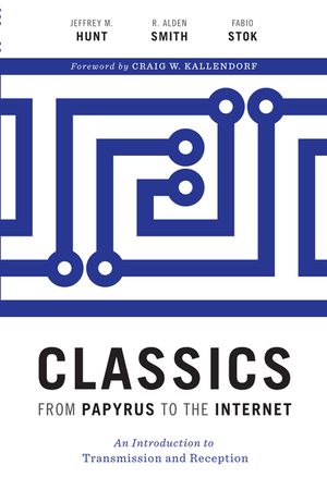 Classics from Papyrus to the Internet: An Introduction to Transmission and Reception image number 0