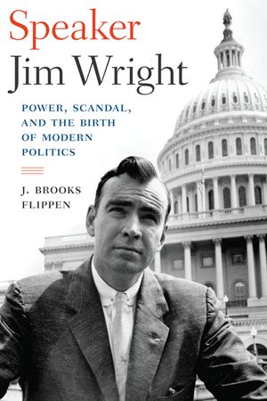 Speaker Jim Wright: Power, Scandal, and the Birth of Modern Politics image number 0