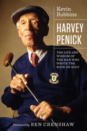 Harvey Penick: The Life and Wisdom of the Man Who Wrote the Book on Golf image number 0