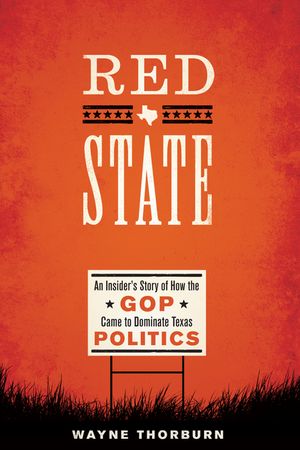 Red State: An Insider's Story of How the GOP Came to Dominate Texas Politics image number 0
