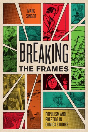 Breaking the Frames: Populism and Prestige in Comics Studies image number 0