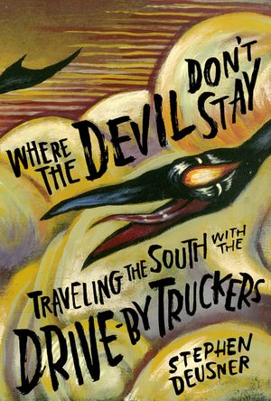 Where the Devil Don't Stay: Traveling the South with the Drive-By Truckers image number 0