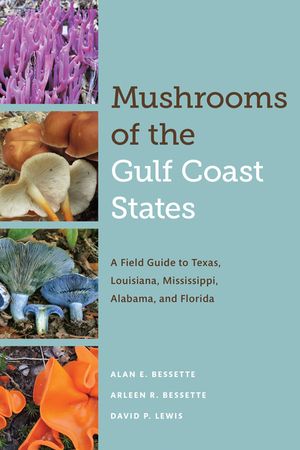 Mushrooms of the Gulf Coast States: A Field Guide to Texas, Louisiana, Mississippi, Alabama, and Florida image number 0