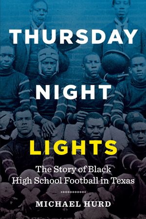 Thursday Night Lights: The Story of Black High School Football in Texas image number 0