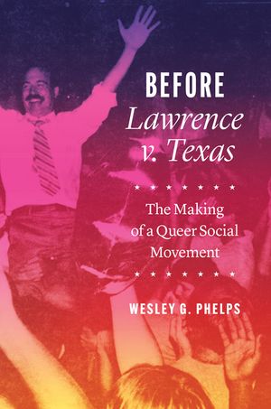 Before Lawrence V. Texas: The Making of a Queer Social Movement image number 0