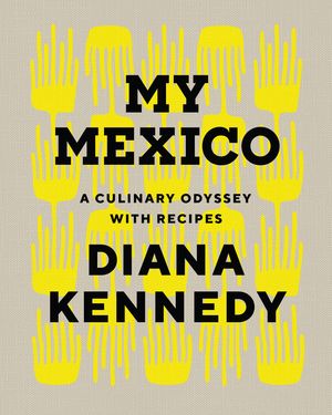 My Mexico: A Culinary Odyssey with Recipes image number 0