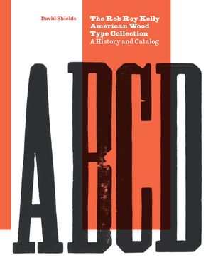 The Rob Roy Kelly American Wood Type Collection: A History and Catalog image number 0