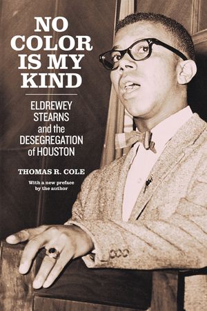No Color Is My Kind: Eldrewey Stearns and the Desegregation of Houston image number 0
