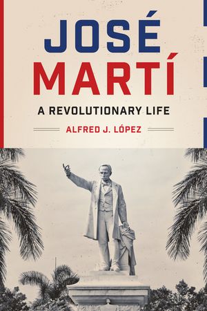 Jos&eacute; Mart&iacute;: A Revolutionary Life image number 0