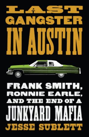 Last Gangster in Austin: Frank Smith, Ronnie Earle, and the End of a Junkyard Mafia image number 0
