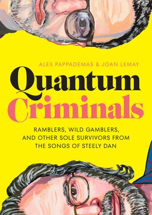 Quantum Criminals: Ramblers, Wild Gamblers, and Other Sole Survivors from the Songs of Steely Dan image number 0
