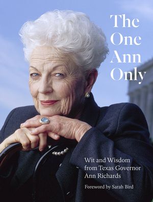 The One Ann Only: Wit and Wisdom from Texas Governor Ann Richards image number 0