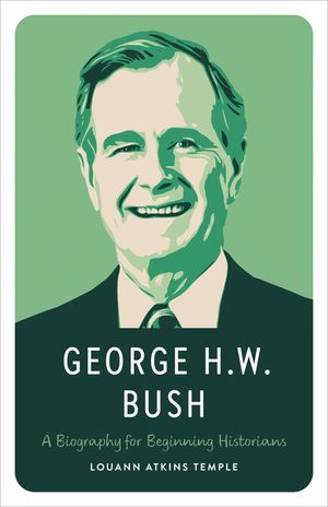 George H.W. Bush: A Biography for Beginning Historians image number 0