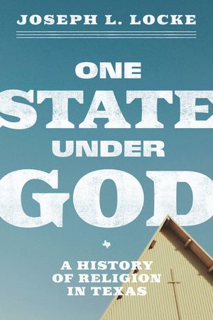 One State Under God: A History of Religion in Texas image number 0