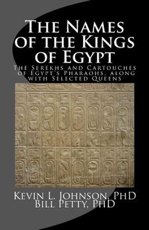The Names of the Kings of Egypt: The Serekhs and Cartouches of Egypt's Pharaohs, along with Selected Queens image number 0