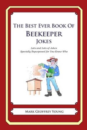 The Best Ever Book of Beekeeper Jokes: Lots and Lots of Jokes Specially Repurposed for You-Know-Who image number 0