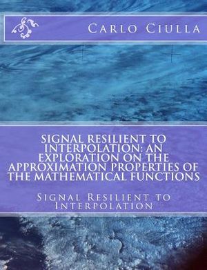 Signal Resilient to Interpolation: An Exploration on the Approximation Properties of the Mathematical Functions: Signal Resilient to Interpolation image number 0